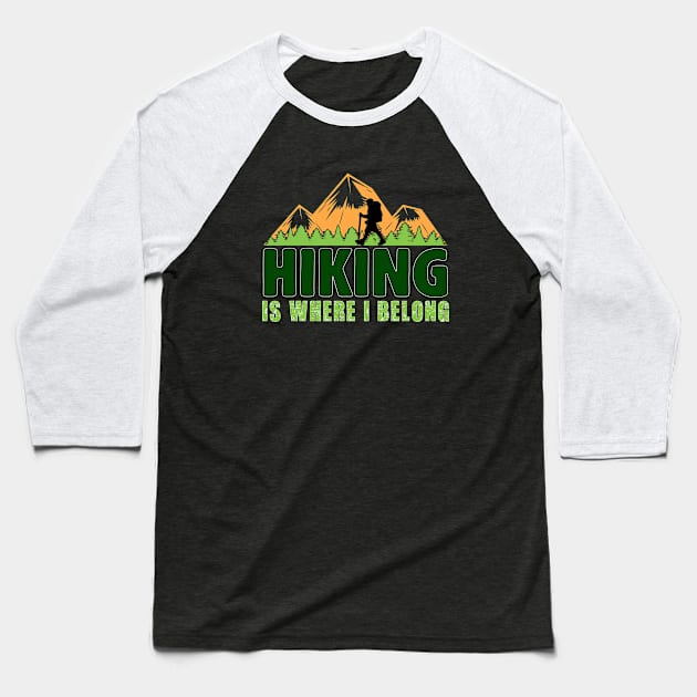 Hiking Is Where I Belong, Id Hike That Baseball T-Shirt by Cor Designs